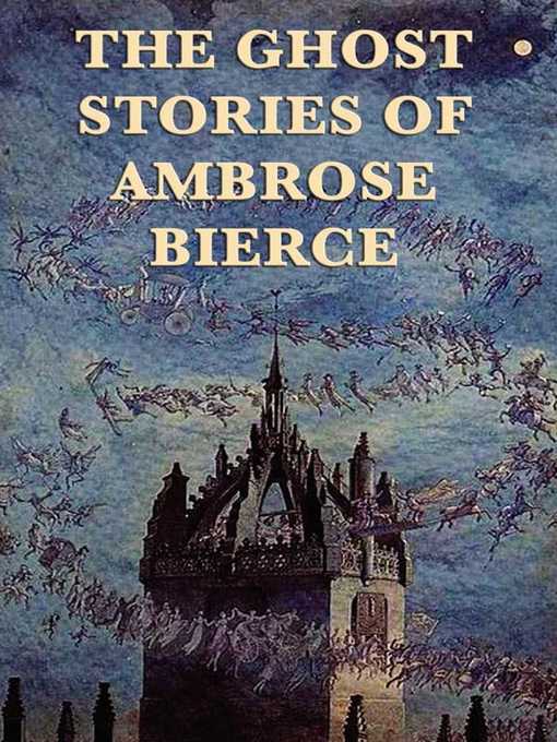 Title details for The Ghost Stories of Ambrose Bierce by Ambrose Bierce - Available
